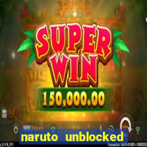 naruto unblocked games 76